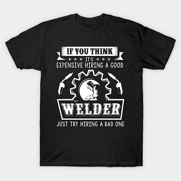 Hiring A Good Welder T-Shirt Good Welder Gift Funny Welding T-Shirt by blimbercornbread